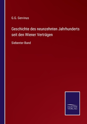 Geschichte des neunzehnten Jahrhunderts seit den Wiener Vertrgen: Siebenter Band - Gervinus, G G