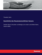 Geschichte des Neutestamentlichen Kanons: Zweiter Band: Urkunden und Belege zum ersten und dritten Band, zweite H?lfte