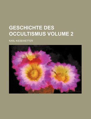 Geschichte Des Occultismus; Volume 2 - Kiesewetter, Karl