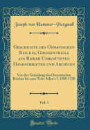 Geschichte Des Osmanischen Reiches, Gro?entheils Aus Bisher Unben?tzten Handschriften Und Archiven, Vol. 4: Vom Carlowiczer Frieden Bis Zum Frieden Von Kainardsche, 1699-1774 (Classic Reprint)