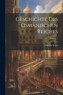 Geschichte Des Osmanischen Reiches; Volume 1