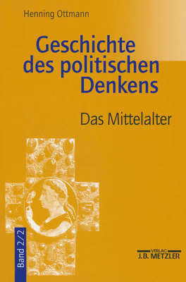 Geschichte Des Politischen Denkens: Band 2.2: Das Mittelalter - Ottmann, Henning