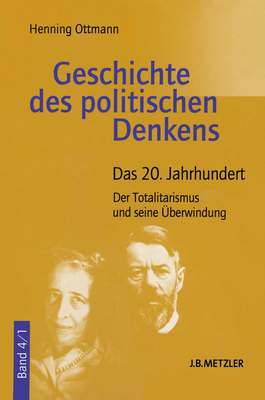 Geschichte Des Politischen Denkens: Band 4.1: Das 20. Jahrhundert. Der Totalitarismus Und Seine Uberwindung - Ottmann, Henning