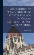 Geschichte des Prmonstratenserstiftes Schlgl im oberen Mhlbiertel von Laurenz Prll.