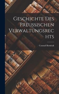 Geschichte des Preussischen Verwaltungsrechts - Bornhak, Conrad