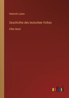 Geschichte des teutschen Volkes: Elfter Band - Luden, Heinrich