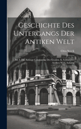 Geschichte Des Untergangs Der Antiken Welt: Bd. I. Die Anfnge Constantins Des Grossen. Ii. Verfall Der Antiken Welt. Anhang