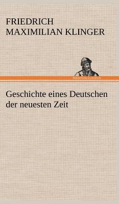 Geschichte Eines Deutschen Der Neuesten Zeit - Klinger, Friedrich Maximilian