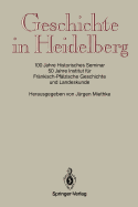 Geschichte in Heidelberg: 100 Jahre Historisches Seminar 50 Jahre Institut Fur Frankisch-Pfalzische Geschichte Und Landeskunde