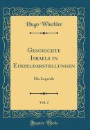 Geschichte Israels in Einzeldarstellungen, Vol. 2: Die Legende (Classic Reprint)