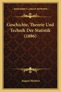 Geschichte, Theorie Und Technik Der Statistik (1886)