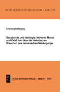 Geschichte Und Ideologie: Mehmed Murad Und Celal Nuri ?ber Die Historischen Ursachen Des Osmanischen Niedergangs