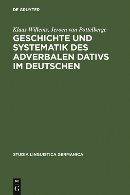 Geschichte Und Systematik Des Adverbalen Dativs Im Deutschen - Willems, Klaas, and Pottelberge, Jeroen Van