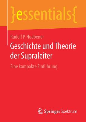 Geschichte Und Theorie Der Supraleiter: Eine Kompakte Einfuhrung - Huebener, Rudolf P