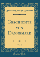 Geschichte Von Dnnemark, Vol. 1 (Classic Reprint)