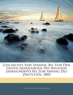 Geschichte Von Spanien: Bd. Von Den Ersten Jahrzehnten Des Neunten Jahrhunderts Bis Zum Anfang Des Zwolften. 1844