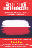 Geschichten der Entdeckung: 25 Kurze Polnische Geschichten zum Genie?en und Lernen, Zweisprachige Geschichten Deutsch-Polnische, Polnisch f?r Anf?nger