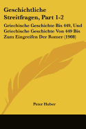 Geschichtliche Streitfragen, Part 1-2: Griechische Geschichte Bis 449, Und Griechische Geschichte Von 449 Bis Zum Eingreifen Der Romer (1908)