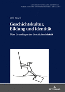 Geschichtskultur, Bildung und Identitaet: Ueber Grundlagen der Geschichtsdidaktik