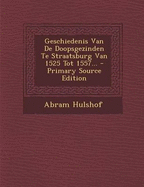 Geschiedenis Van de Doopsgezinden Te Straatsburg Van 1525 Tot 1557... - Primary Source Edition