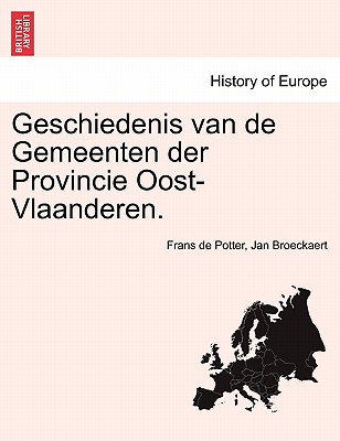 Geschiedenis Van de Gemeenten Der Provincie Oost-Vlaanderen. - Potter, Frans De, and Broeckaert, Jan