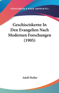 Geschisctskerne in Den Evangelien Nach Modernen Forschungen (1905)