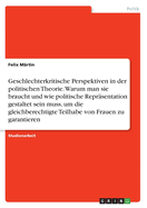 Geschlechterkritische Perspektiven in der politischen Theorie. Warum man sie braucht und wie politische Repr?sentation gestaltet sein muss, um die gleichberechtigte Teilhabe von Frauen zu garantieren