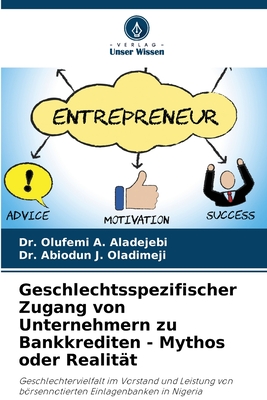 Geschlechtsspezifischer Zugang von Unternehmern zu Bankkrediten - Mythos oder Realit?t - Aladejebi, Olufemi A, Dr., and Oladimeji, Abiodun J, Dr.