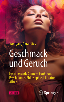 Geschmack Und Geruch: Faszinierende Sinne - Funktion, Psychologie, Philosophie, Literatur, Alltag - Skrandies, Wolfgang