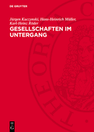 Gesellschaften Im Untergang: Vergleichende Niedergangsgeschichte Vom Rmischen Reich Bis Zu Den Vereinigten Staaten Von Amerika