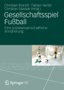 Gesellschaftsspiel Fu?ball: Eine Sozialwissenschaftliche Ann?herung