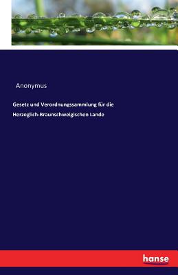 Gesetz und Verordnungssammlung fr die Herzoglich-Braunschweigischen Lande - Anonymus