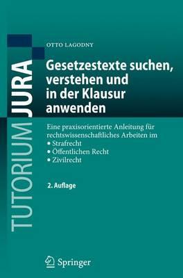 Gesetzestexte Suchen, Verstehen Und in Der Klausur Anwenden: Eine Praxisorientierte Anleitung Fur Rechtswissenschaftliches Arbeiten Im Strafrecht, Offentlichen Recht, Zivilrecht - Lagodny, Otto