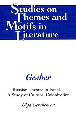 Gesher: Russian Theatre in Israel - A Study of Cultural Colonization - Daemmrich, Horst, and Gershenson, Olga