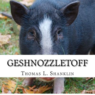 Geshnozzletoff: The Day a Pig Came to Dinner - Shanklin, Thomas L