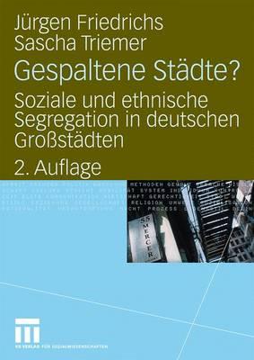 Gespaltene St?dte?: Soziale Und Ethnische Segregation in Deutschen Gro?st?dten - Friedrichs, Juergen, and Triemer, Sascha