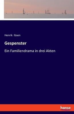 Gespenster: Ein Familiendrama in drei Akten - Ibsen, Henrik