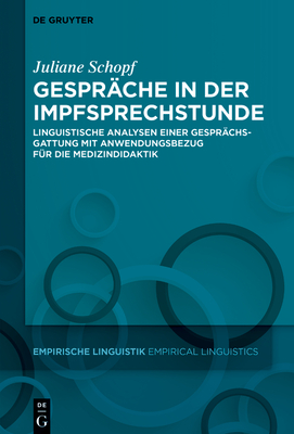 Gesprche in Der Impfsprechstunde: Linguistische Analysen Einer Gesprchsgattung Mit Anwendungsbezug Fr Die Medizindidaktik - Schopf, Juliane