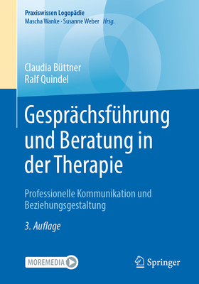 Gesprchsfhrung und Beratung in der Therapie: Professionelle Kommunikation und Beziehungsgestaltung - Bttner, Claudia, and Quindel, Ralf