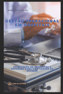 Gest?o Operacional em Hospitais: Otimiza??o de Processos e Recursos para uma Gest?o de Sucesso