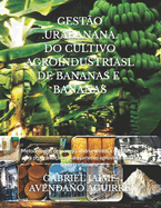 Gest?o .Urabanana. Do Cultivo Agroindustrial de Bananas E Bananas.: Metodolog?as de manejo, instrumentos e estrategias para programa??o e planejamento agroindustrial de banana e banana.