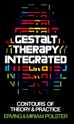 Gestalt Therapy Integrated: Contours of Theory & Practice - Polster, Erving, and Polster, Miriam