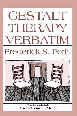 Gestalt Therapy Verbatim - Perls, Frederick S, and Wysong, Joe (Editor), and Miller, Michael Vincent (Introduction by)