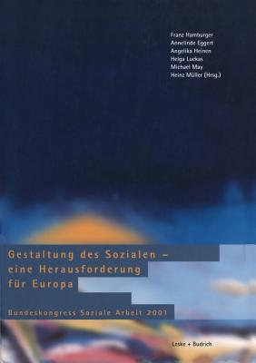 Gestaltung Des Sozialen -- Eine Herausforderung Fur Europa: Bundeskongress Soziale Arbeit 2001 - Hamburger, Franz (Editor), and Eggert, Annelinde (Editor), and Heinen, Angelika (Editor)