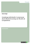 Gestaltung Individueller Lernprozesse Durch Blended-Learning Mit Moodle ALS Lernplattform