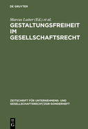 Gestaltungsfreiheit Im Gesellschaftsrecht: Deutschland, Europa Und USA. 11. Zgr-Symposion "25 Jahre Zgr"