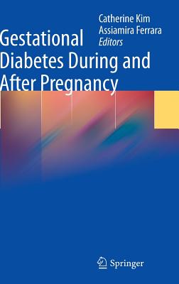 Gestational Diabetes During and After Pregnancy - Kim, Catherine (Editor), and Ferrara, Assiamira (Editor)