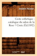 Geste Esthtique: Catalogue Du Salon de la Rose Croix, (d.1892)