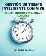 Gesti?n de Tiempo inteligente con VIVE: Valora, Identifica, Visualiza y Equilibra