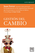 Gesti?n del Cambio: Juan Ferrer Muestra C?3mo Provocar La Transformaci?3n En Las Organizaciones Haciendo Que Las Personas Se Conviertan En L?-Deres.